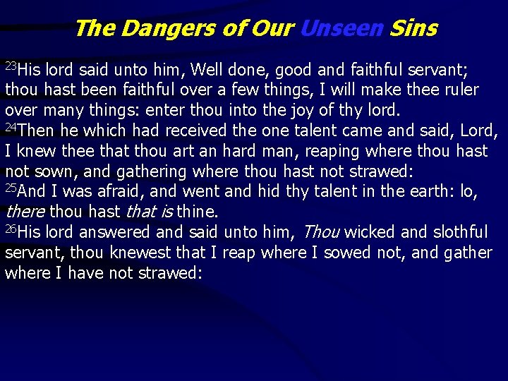 The Dangers of Our Unseen Sins 23 His lord said unto him, Well done,