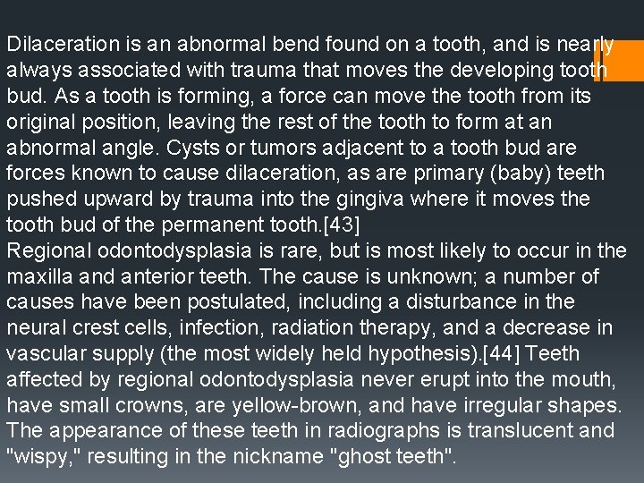 Dilaceration is an abnormal bend found on a tooth, and is nearly always associated Dilaceration is an abnormal bend found on a tooth, and is nearly always associated