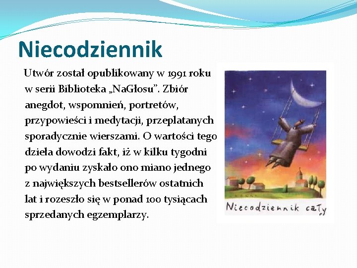 Niecodziennik Utwór został opublikowany w 1991 roku w serii Biblioteka „Na. Głosu”. Zbiór anegdot,