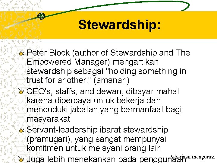 Stewardship: Peter Block (author of Stewardship and The Empowered Manager) mengartikan stewardship sebagai "holding