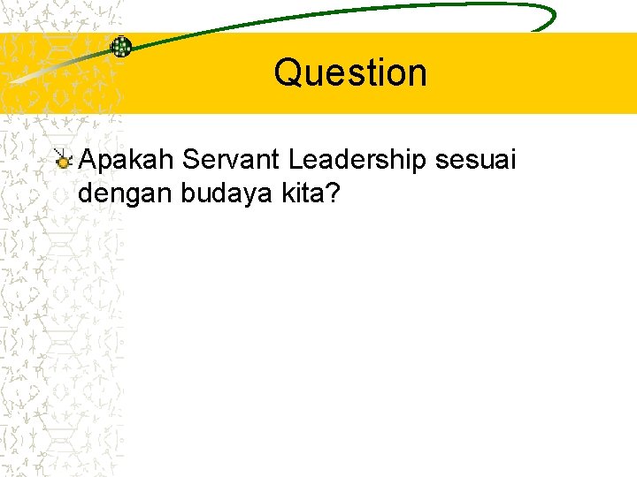 Question Apakah Servant Leadership sesuai dengan budaya kita? 