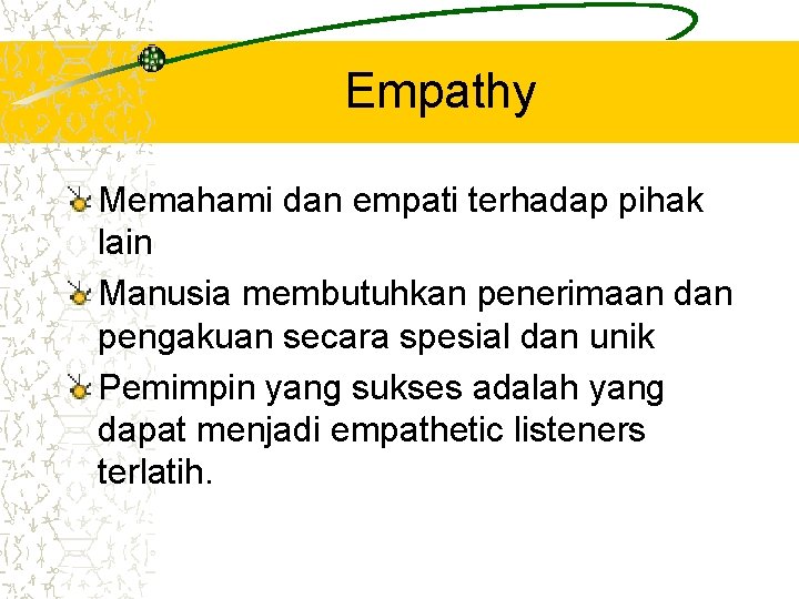 Empathy Memahami dan empati terhadap pihak lain Manusia membutuhkan penerimaan dan pengakuan secara spesial