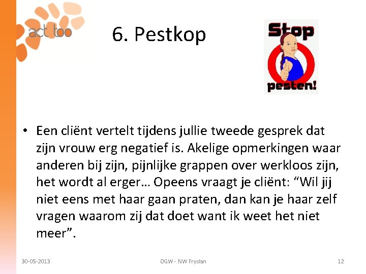 6. Pestkop • Een cliënt vertelt tijdens jullie tweede gesprek dat zijn vrouw erg