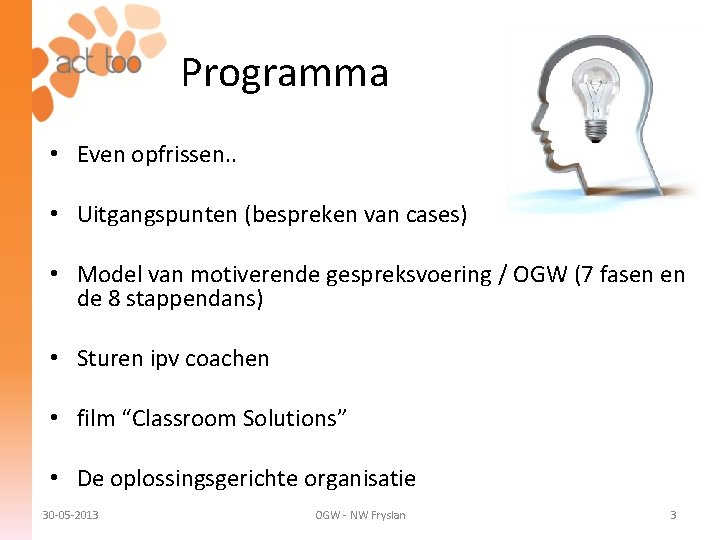 Programma • Even opfrissen. . • Uitgangspunten (bespreken van cases) • Model van motiverende