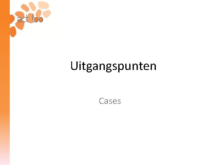 Uitgangspunten Cases 