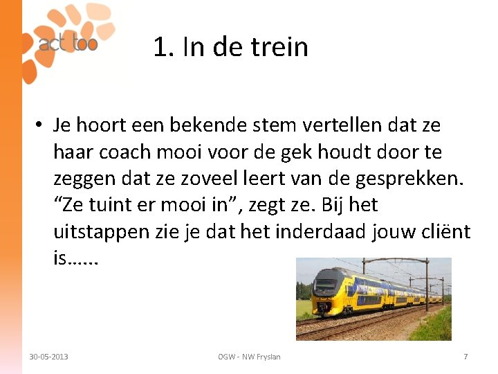 1. In de trein • Je hoort een bekende stem vertellen dat ze haar