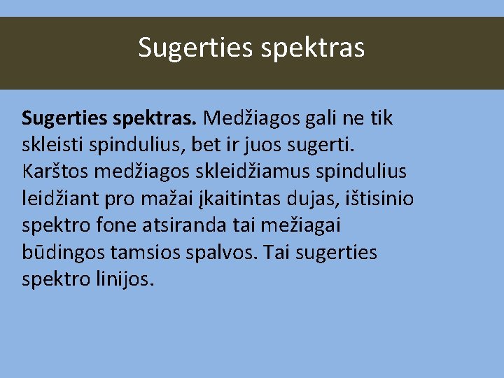 Sugerties spektras. Medžiagos gali ne tik skleisti spindulius, bet ir juos sugerti. Karštos medžiagos