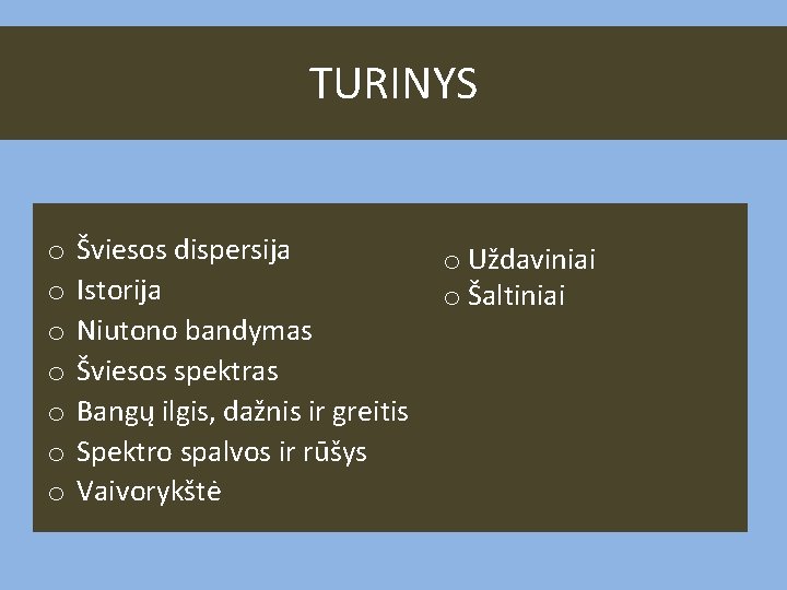 TURINYS o o o o Šviesos dispersija Istorija Niutono bandymas Šviesos spektras Bangų ilgis,