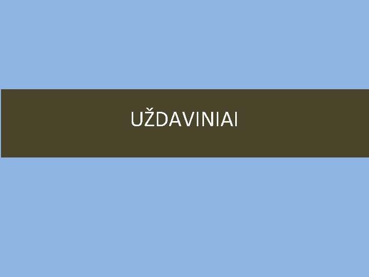 UŽDAVINIAI 