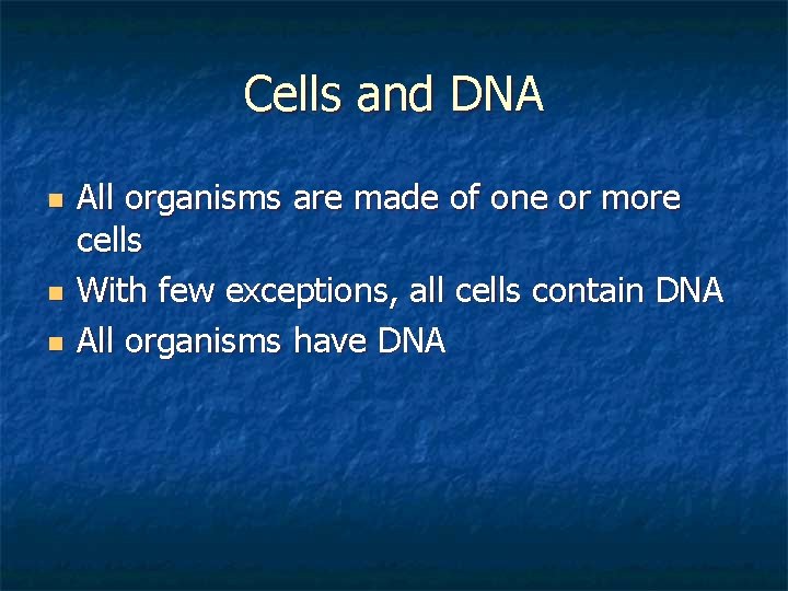 Cells and DNA n n n All organisms are made of one or more