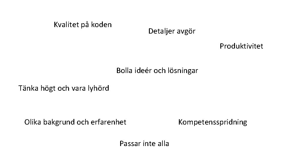 Kvalitet på koden Detaljer avgör Produktivitet Bolla ideér och lösningar Tänka högt och vara