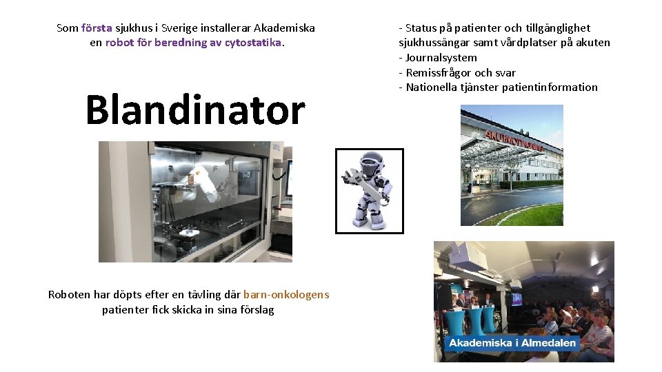 Som första sjukhus i Sverige installerar Akademiska en robot för beredning av cytostatika. Blandinator