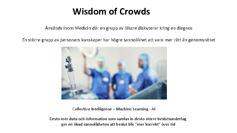 Wisdom of Crowds Används inom Medicin där en grupp av läkare diskuterar kring en