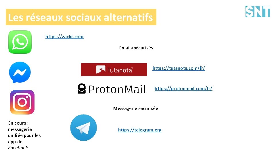 Les réseaux sociaux alternatifs https: //wickr. com Emails sécurisés https: //tutanota. com/fr/ https: //protonmail.