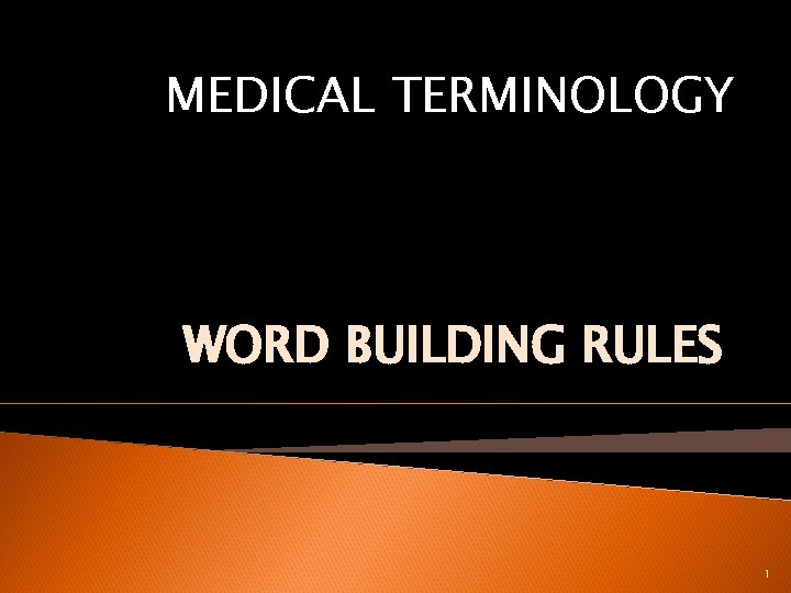 MEDICAL TERMINOLOGY WORD BUILDING RULES 1 