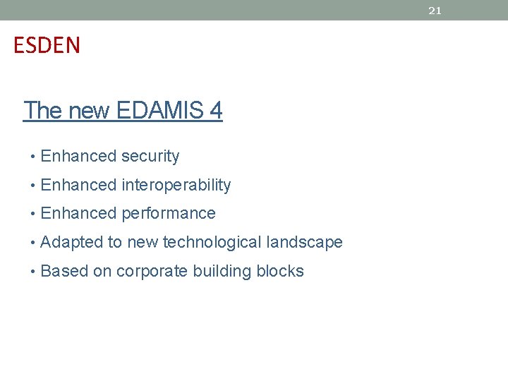 21 ESDEN The new EDAMIS 4 • Enhanced security • Enhanced interoperability • Enhanced 21 ESDEN The new EDAMIS 4 • Enhanced security • Enhanced interoperability • Enhanced