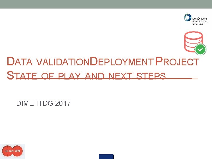 DATA VALIDATIONDEPLOYMENT PROJECT STATE OF PLAY AND NEXT STEPS DIME-ITDG 2017 