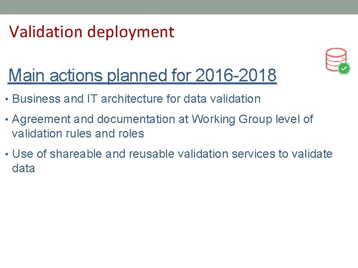 Validation deployment Main actions planned for 2016 -2018 • Business and IT architecture for