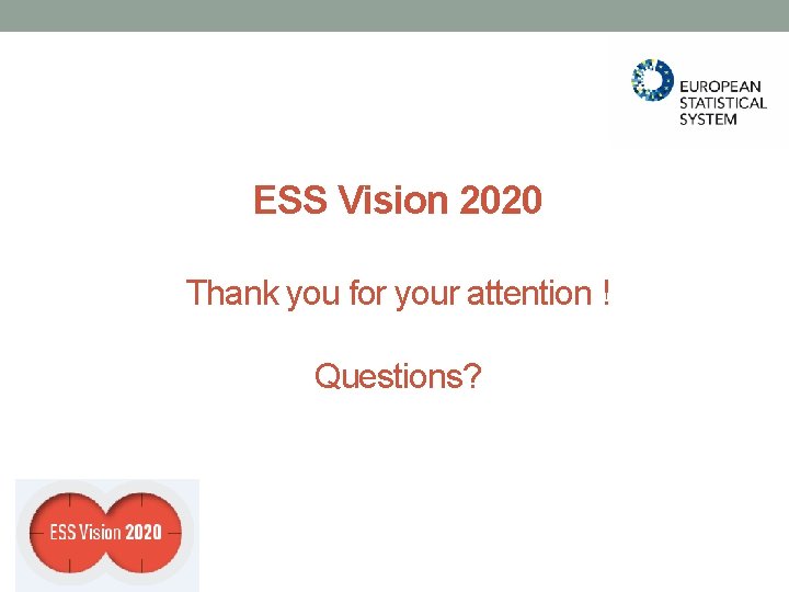 ESS Vision 2020 Thank you for your attention ! Questions? ESS Vision 2020 Thank you for your attention ! Questions?