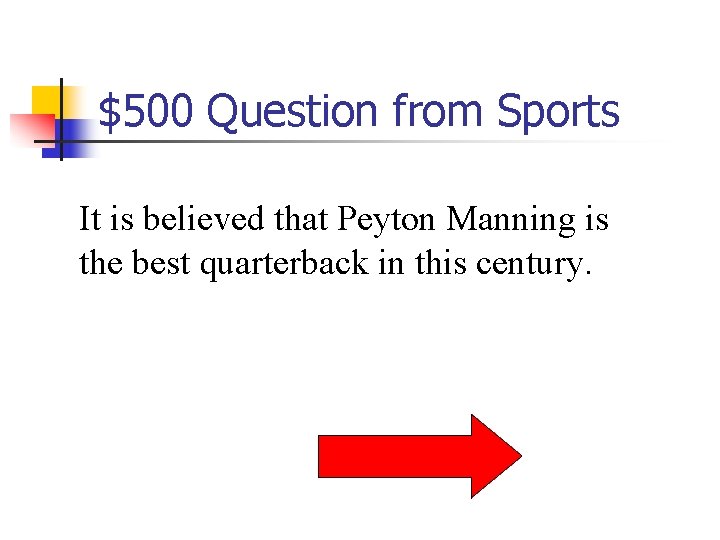 $500 Question from Sports It is believed that Peyton Manning is the best quarterback