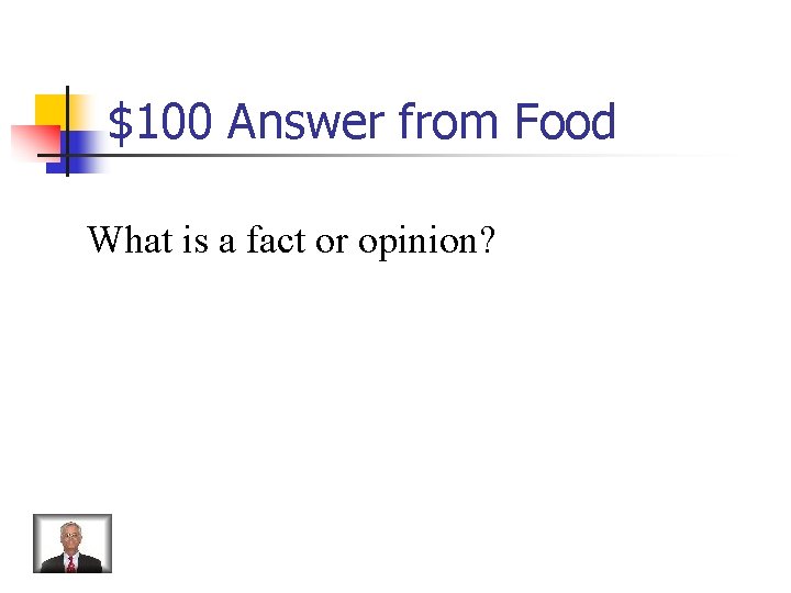 $100 Answer from Food What is a fact or opinion? 