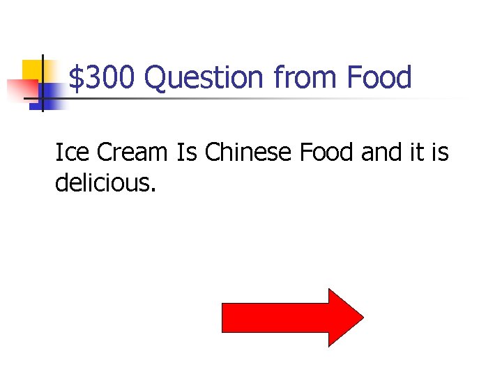 $300 Question from Food Ice Cream Is Chinese Food and it is delicious. 