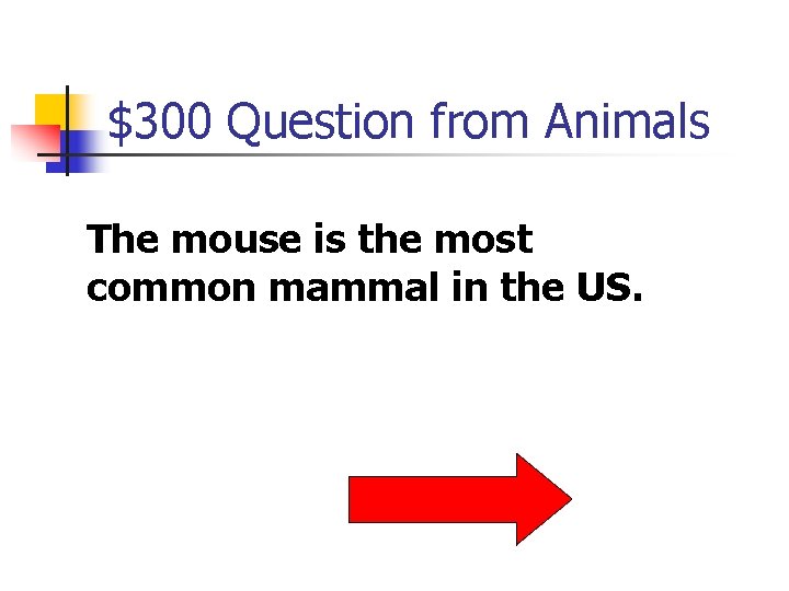 $300 Question from Animals The mouse is the most common mammal in the US.