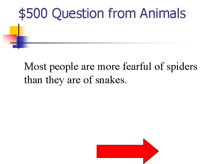 $500 Question from Animals Most people are more fearful of spiders than they are