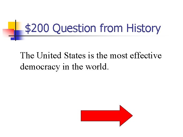 $200 Question from History The United States is the most effective democracy in the