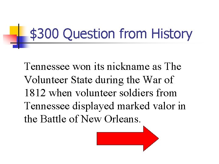 $300 Question from History Tennessee won its nickname as The Volunteer State during the