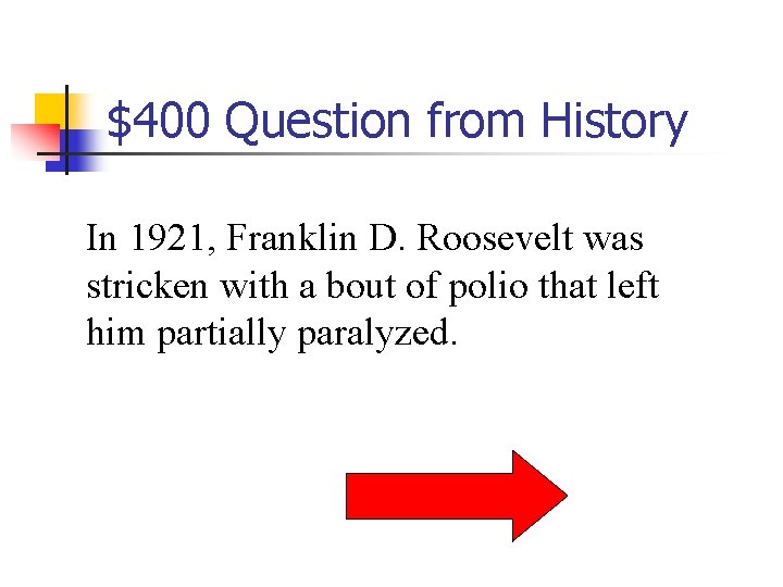 $400 Question from History In 1921, Franklin D. Roosevelt was stricken with a bout