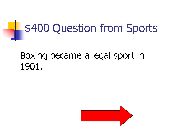 $400 Question from Sports Boxing became a legal sport in 1901. 