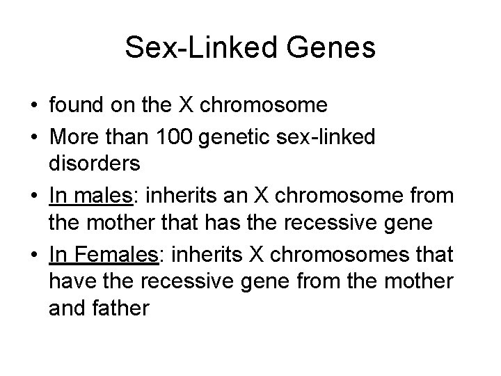 Sex-Linked Genes • found on the X chromosome • More than 100 genetic sex-linked