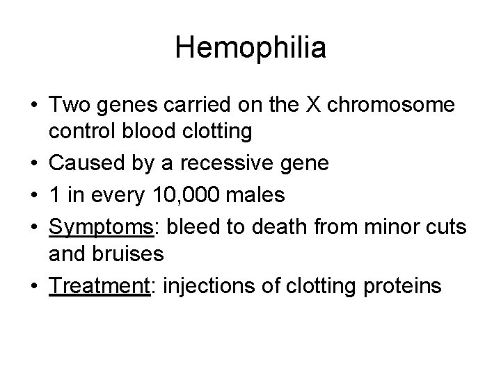 Hemophilia • Two genes carried on the X chromosome control blood clotting • Caused