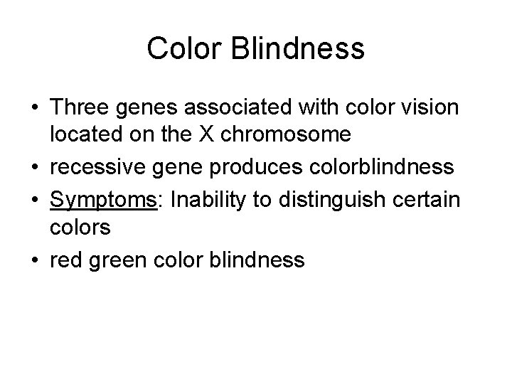 Color Blindness • Three genes associated with color vision located on the X chromosome