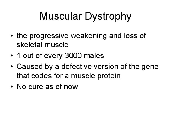 Muscular Dystrophy • the progressive weakening and loss of skeletal muscle • 1 out