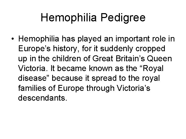 Hemophilia Pedigree • Hemophilia has played an important role in Europe’s history, for it