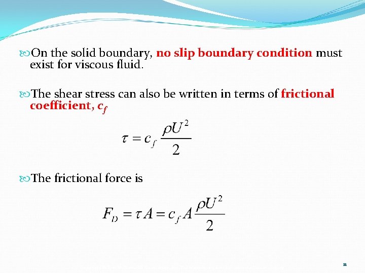  On the solid boundary, no slip boundary condition must exist for viscous fluid.