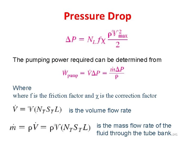 Pressure Drop The pumping power required can be determined from Where where f is