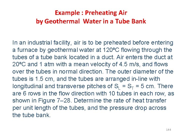 Example : Preheating Air by Geothermal Water in a Tube Bank In an industrial