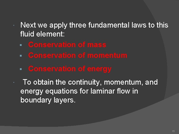  Next we apply three fundamental laws to this fluid element: § Conservation of