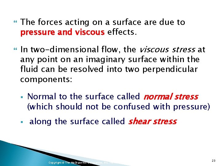  The forces acting on a surface are due to pressure and viscous effects.