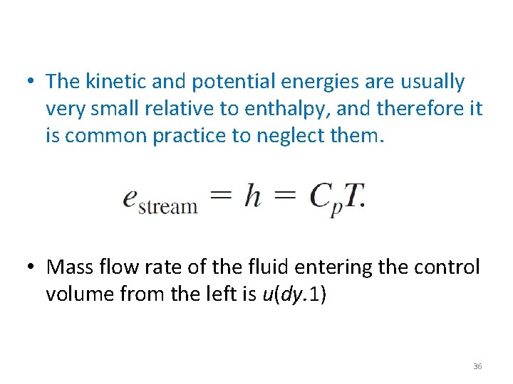  • The kinetic and potential energies are usually very small relative to enthalpy,