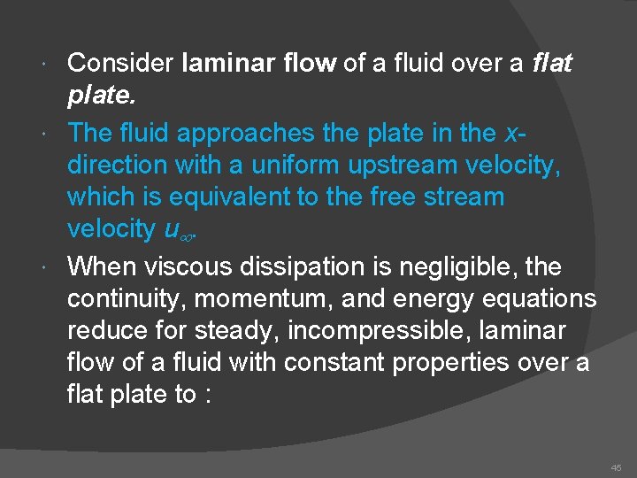 Consider laminar flow of a fluid over a flat plate. The fluid approaches the