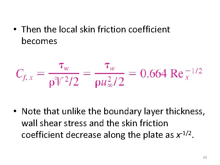  • Then the local skin friction coefficient becomes • Note that unlike the