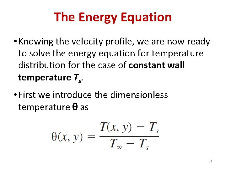 The Energy Equation • Knowing the velocity profile, we are now ready to solve
