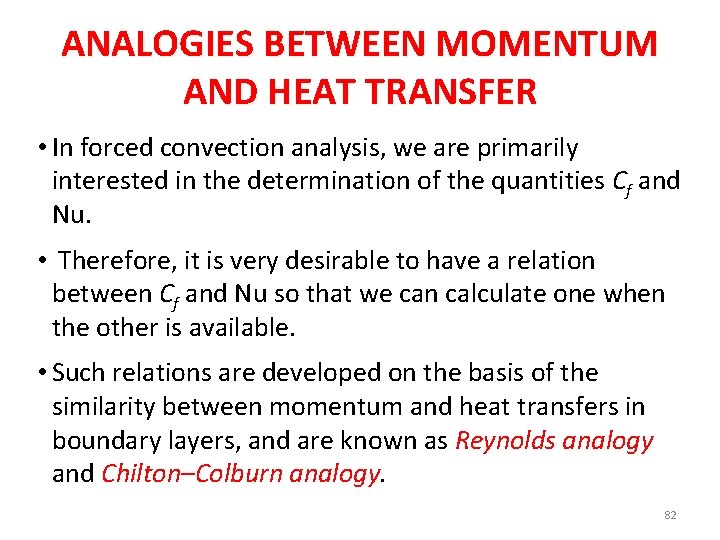 ANALOGIES BETWEEN MOMENTUM AND HEAT TRANSFER • In forced convection analysis, we are primarily