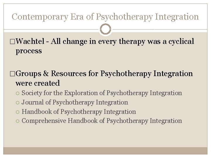 Contemporary Era of Psychotherapy Integration �Wachtel - All change in every therapy was a