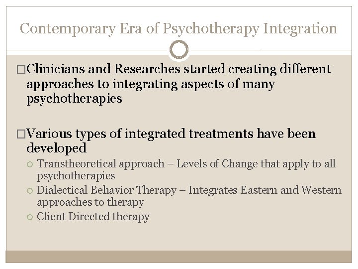 Contemporary Era of Psychotherapy Integration �Clinicians and Researches started creating different approaches to integrating