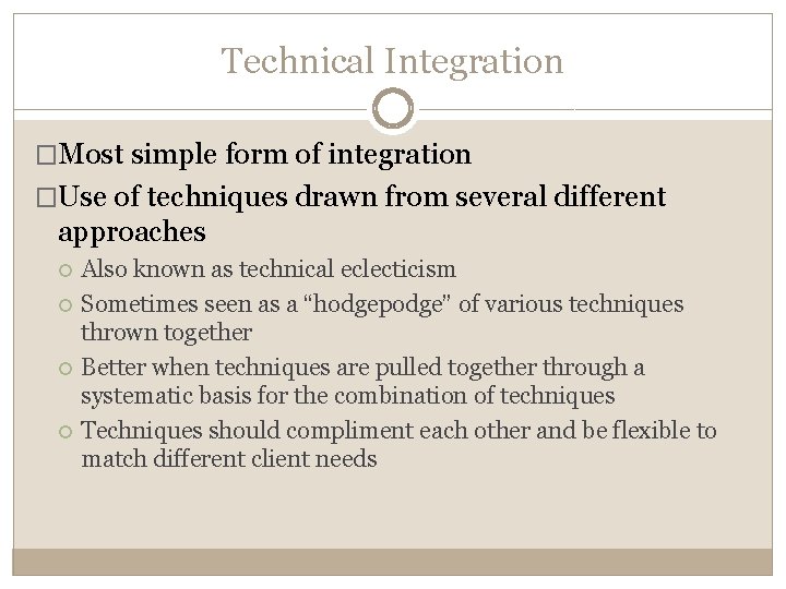 Technical Integration �Most simple form of integration �Use of techniques drawn from several different